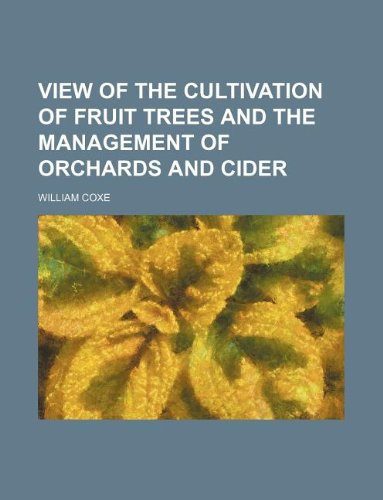 View of the Cultivation of Fruit Trees and the Management of Orchards and Cider Books