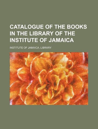 Catalogue of the Books in the Library of the Institute of Jamaica Books
