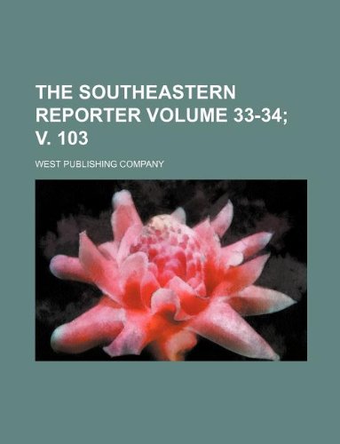 The Southeastern Reporter Volume 33-34; V. 103 Books