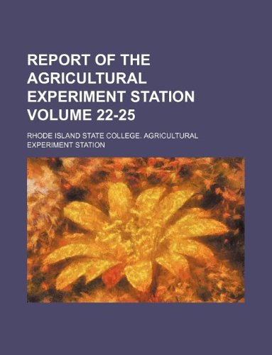 Report of the Agricultural Experiment Station Volume 22-25 Books