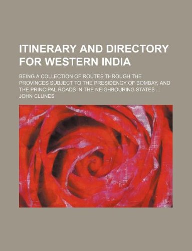 Itinerary and Directory for Western India; Being a Collection of Routes Through the Provinces Subject to the Presidency of Bombay, and the Principal Roads in the Neighbouring States ... Books