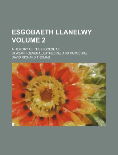Esgobaeth Llanelwy Volume 2; A History of the Diocese of St.Asaph, General, Cathedral, and Parochial book