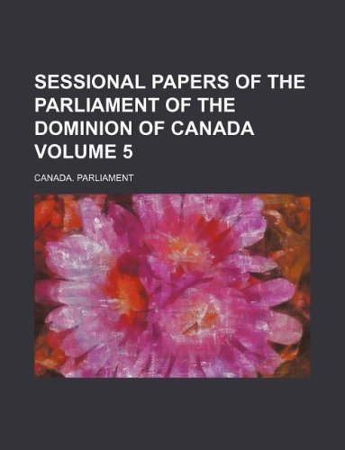Sessional Papers of the Parliament of the Dominion of Canada Volume 5 book