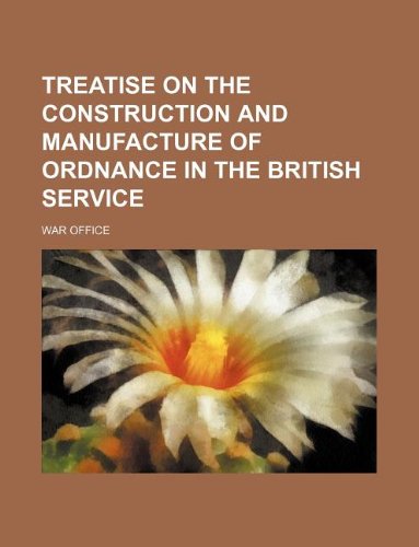 Treatise on the Construction and Manufacture of Ordnance in the British Service Books