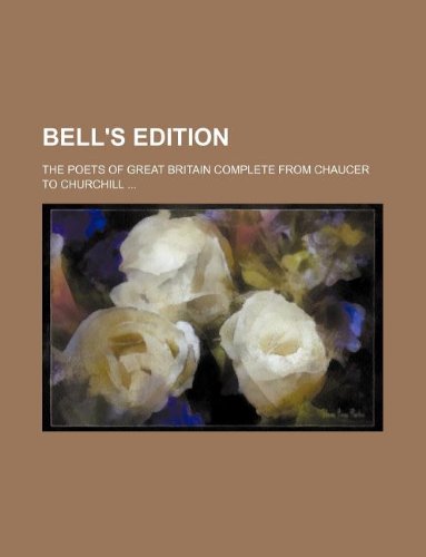 Bell's Edition; The Poets of Great Britain Complete from Chaucer to Churchill ... Books