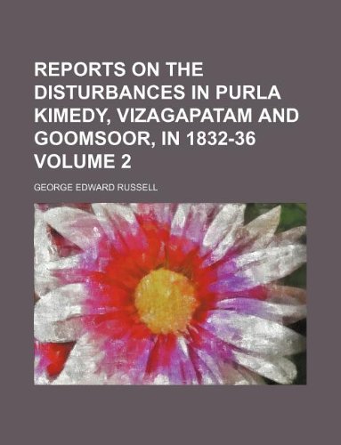 Reports on the Disturbances in Purla Kimedy, Vizagapatam and Goomsoor, in 1832-36 Volume 2 Books