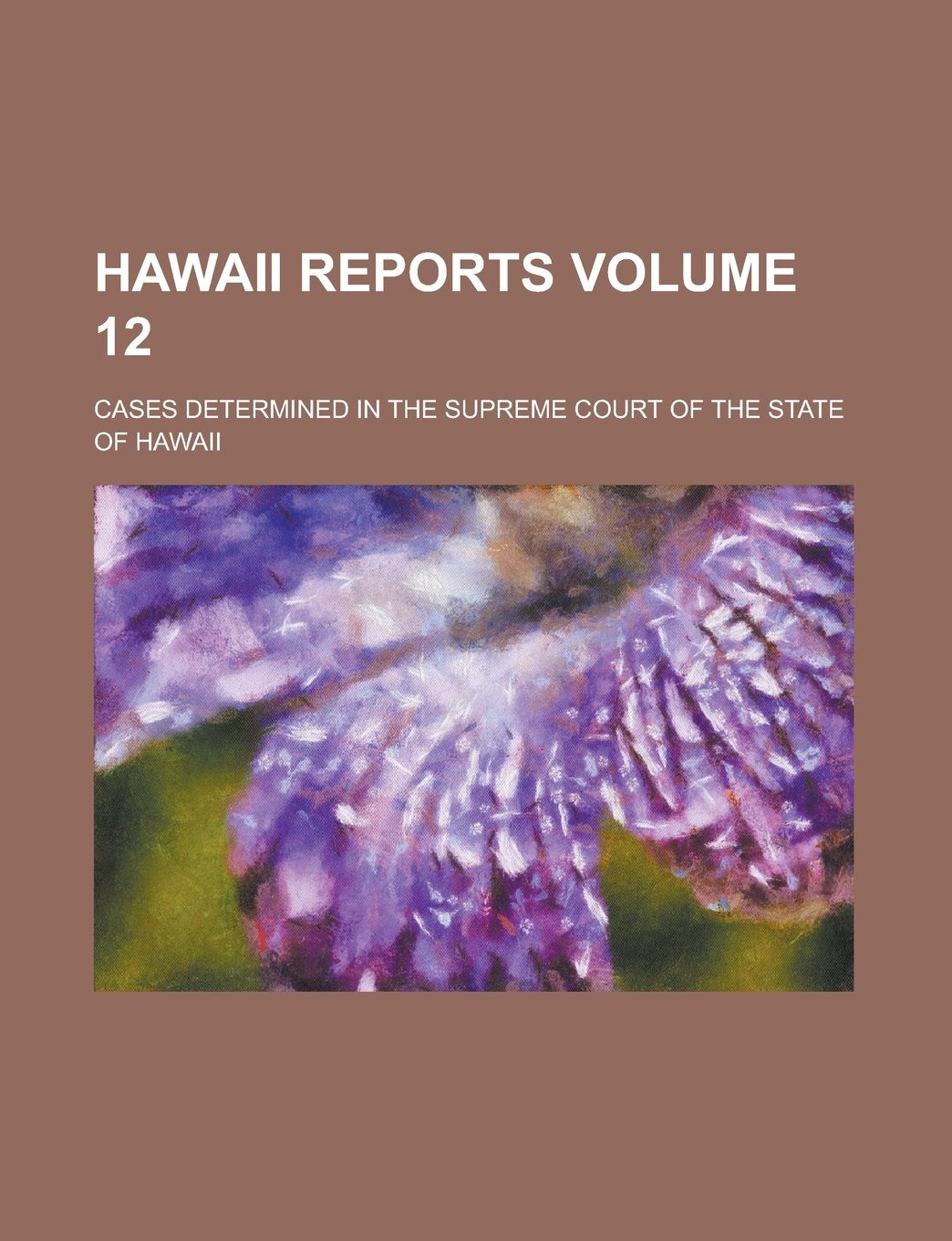 Hawaii Reports; Cases Determined in the Supreme Court of the State of Hawaii Volume 12 Books