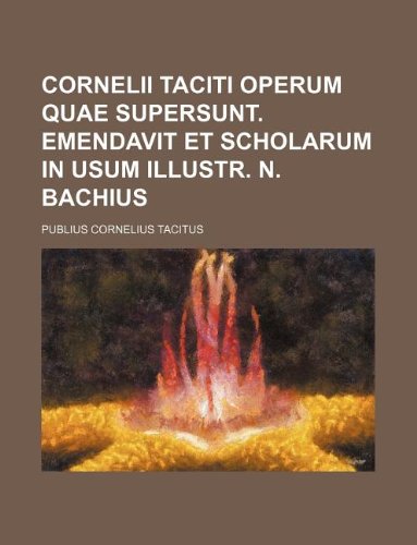 Cornelii Taciti Operum Quae Supersunt. Emendavit Et Scholarum in Usum Illustr. N. Bachius Books