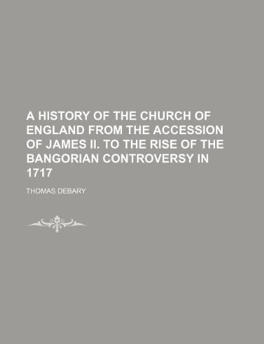 A History of the Church of England from the Accession of James II. to the Rise of the Bangorian Controversy in 1717 Books