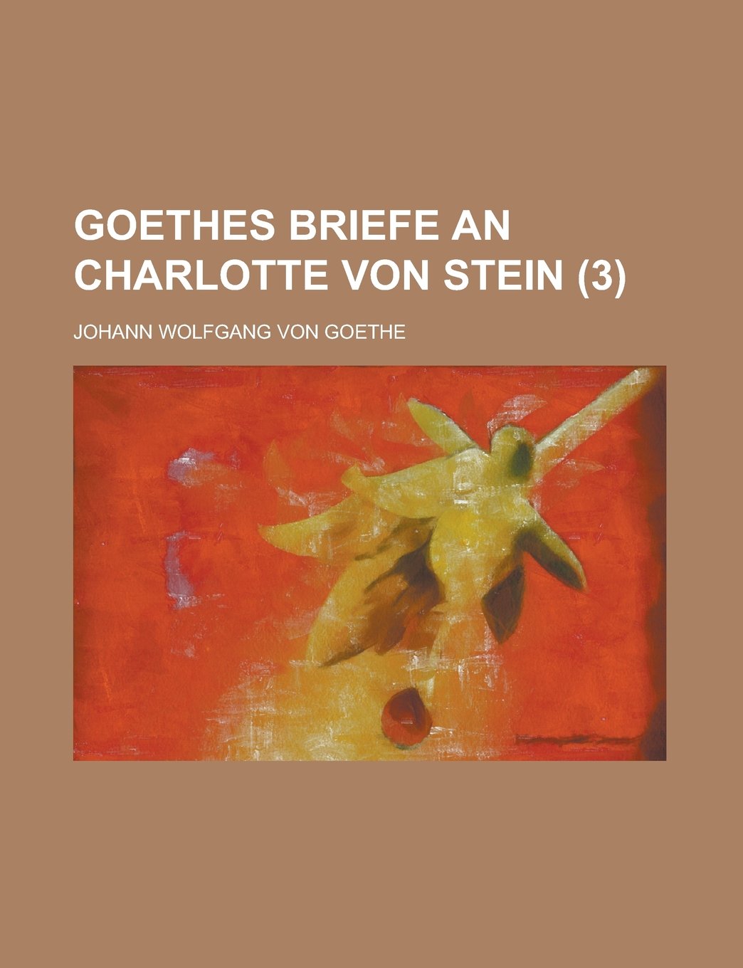 Goethes Briefe an Charlotte Von Stein (3 ) Essays & Short Stories