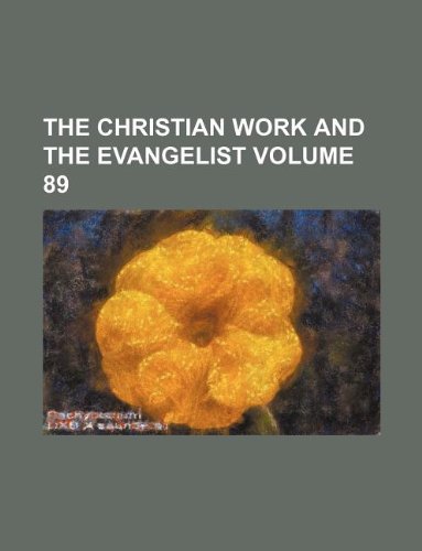 The Christian Work and the Evangelist Volume 89 Books