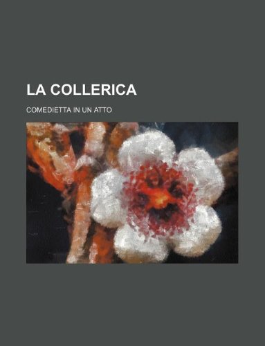 La Collerica; Comedietta in Un Atto Books