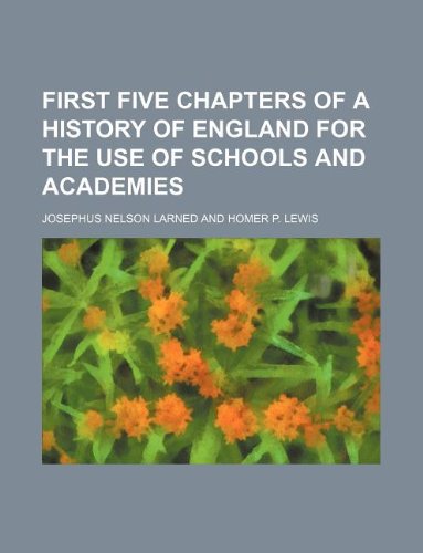 First Five Chapters of a History of England for the Use of Schools and Academies Books