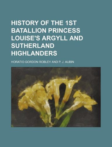 History of the 1st Batallion Princess Louise's Argyll and Sutherland Highlanders Books