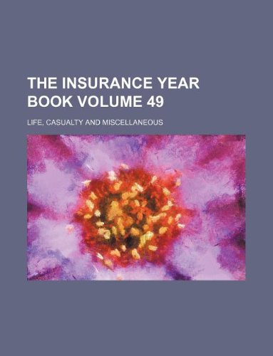 The Insurance Year Book Volume 49; Life, Casualty and Miscellaneous Books
