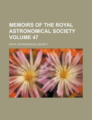 Memoirs of the Royal Astronomical Society Volume 47 Books