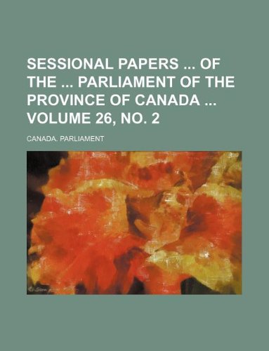 Sessional Papers of the Parliament of the Province of Canada Volume 26, No. 2 Books