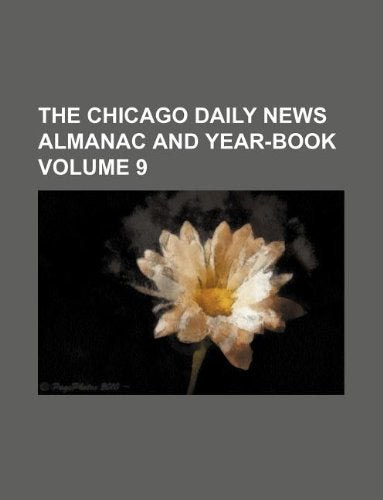 The Chicago Daily News Almanac and Year-Book Volume 9 Books