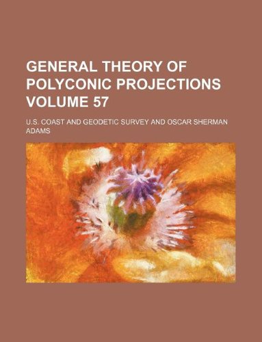 General Theory of Polyconic Projections Volume 57 Books