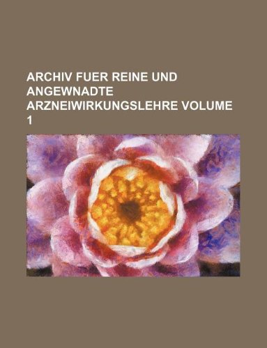 Archiv Fuer Reine Und Angewnadte Arzneiwirkungslehre Volume 1 Books