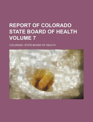 Report of Colorado State Board of Health Volume 7 Books