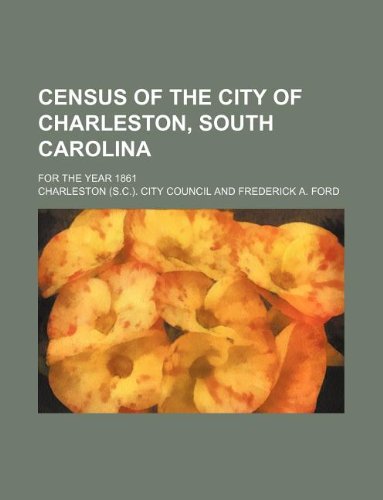 Census of the City of Charleston, South Carolina; For the Year 1861 Books