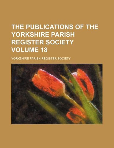 The Publications of the Yorkshire Parish Register Society Volume 18 Books