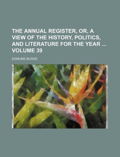 The Annual Register, Or, a View of the History, Politics, and Literature for the Year Volume 39 Books