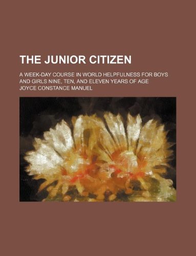 The Junior Citizen; A Week-Day Course in World Helpfulness for Boys and Girls Nine, Ten, and Eleven Years of Age Books