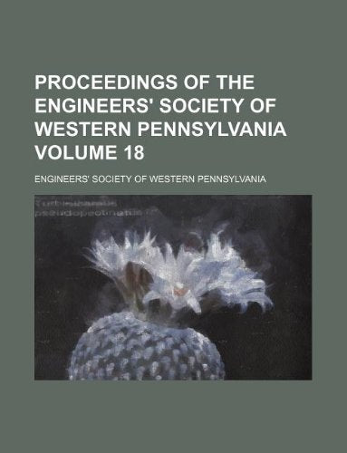 Proceedings of the Engineers' Society of Western Pennsylvania Volume 18 Books