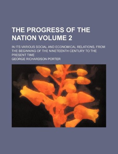 The Progress of the Nation Volume 2; In Its Various Social and Economical Relations, from the Beginning of the Nineteenth Century to the Present Time Books