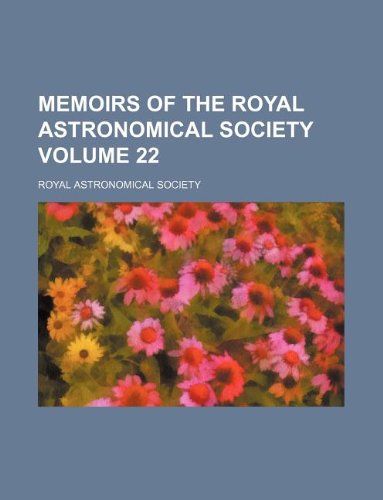 Memoirs of the Royal Astronomical Society Volume 22 Books