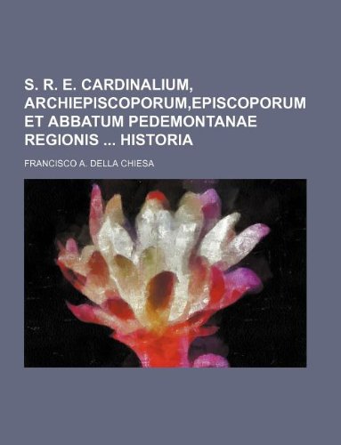 S. R. E. Cardinalium, Archiepiscoporum, Episcoporum Et Abbatum Pedemontanae Regionis Historia Books