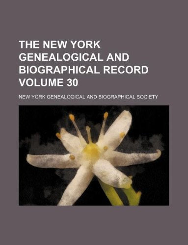 The New York Genealogical and Biographical Record Volume 30 Books