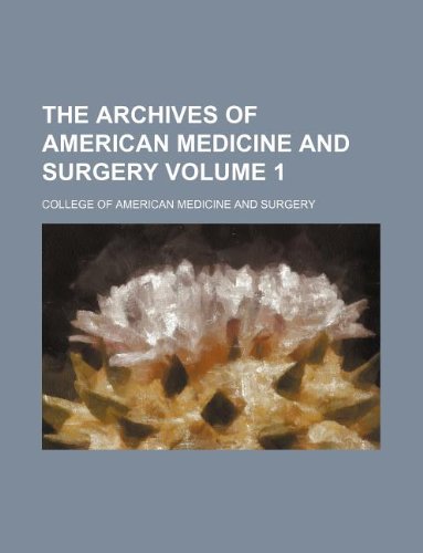 The Archives of American Medicine and Surgery Volume 1 Books