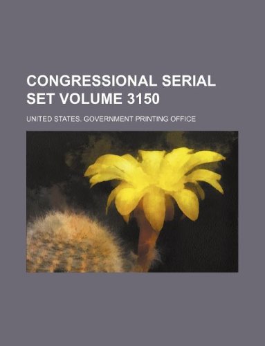 Congressional Serial Set Volume 3150 Books