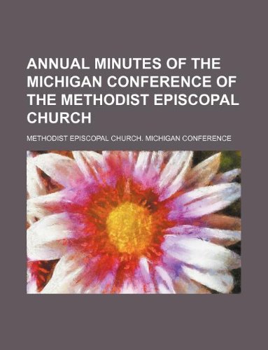 Annual Minutes of the Michigan Conference of the Methodist Episcopal Church Books