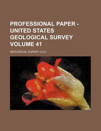 Professional Paper - United States Geological Survey Volume 41 book