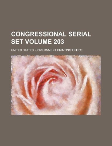 Congressional Serial Set Volume 203 book