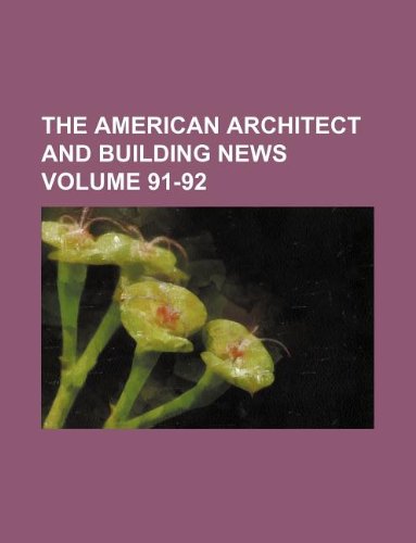 The American Architect and Building News Volume 91-92 book