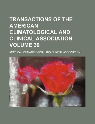 Transactions of the American Climatological and Clinical Association Volume 30 book