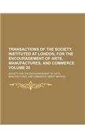 Transactions of the Society, Instituted at London, for the Encouragement of Arts, Manufactures, and Commerce Volume 25 Books