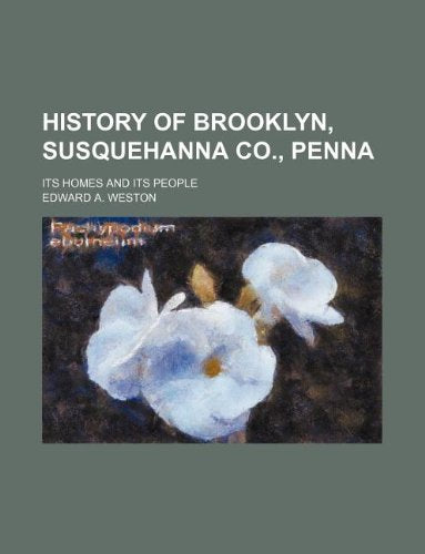 History of Brooklyn, Susquehanna Co., Penna; Its Homes and Its People Books