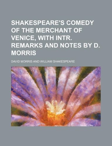 Shakespeare's Comedy of the Merchant of Venice, with Intr. Remarks and Notes by D. Morris Books