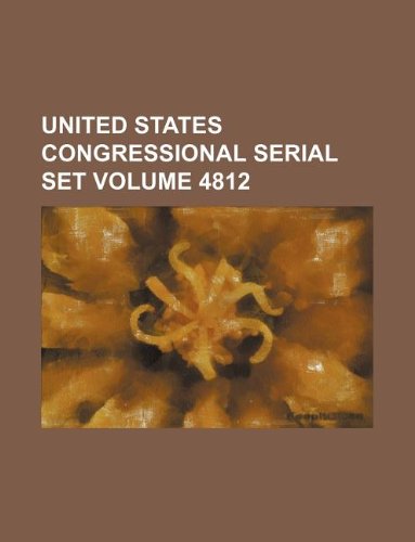 United States Congressional Serial Set Volume 4812 Books