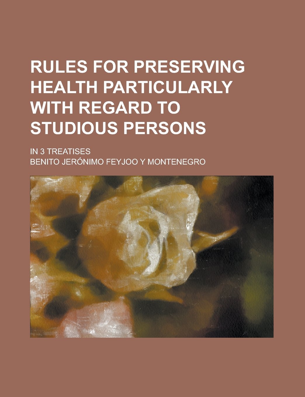 Rules for preserving health particularly with regard to studious persons; in 3 treatises Books