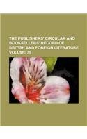 The Publishers' Circular and Booksellers' Record of British and Foreign Literature Volume 75 Books