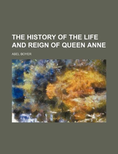 The History of the Life and Reign of Queen Anne Books