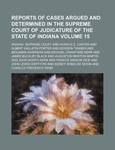 Reports of Cases Argued and Determined in the Supreme Court of Judicature of the State of Indiana Volume 15 Books