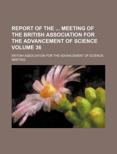 Report of the Meeting of the British Association for the Advancement of Science Volume 36 Books